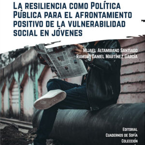 LA RESILIENCIA COMO POLÍTICA PÚBLICA PARA EL AFRONTAMIENTO POSITIVO DE LA VULNERABILIDAD SOCIAL EN JÓVENES