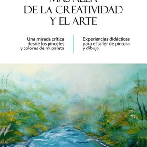 MÁS ALLÁ DE LA CREATIVIDAD Y EL ARTE Una mirada crítica desde los pinceles y colores de mi paleta