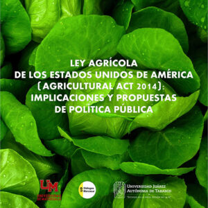 LEY AGRÍCOLA DE LOS ESTADOS UNIDOS DE AMÉRICA (AGRICULTURAL ACT 2014): IMPLICACIONES Y PROPUESTAS DE POLÍTICA PÚBLICA